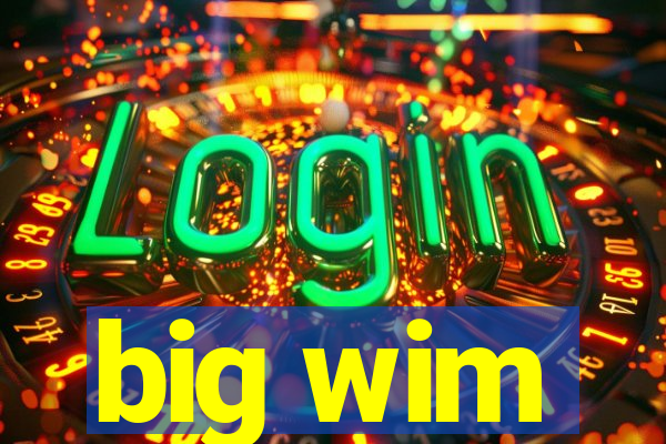 big wim